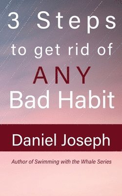Daniel Joseph - 3 Steps to get rid of ANY Bad Habit, Häftad
