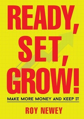 Roy A Newey, Roy A. Newey - Ready, Set, Grow!, Häftad