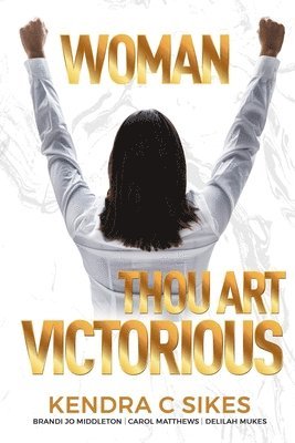 Delilah Lilo Mukes, Brandi Jo Middleton, Carol Matthews - Woman Thou Art VICTORIOUS, Häftad