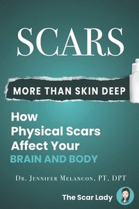bokomslag Scars: More Than Skin Deep: How Physical Scars Affect Your Body and Brain
