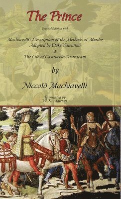 The Prince - Special Edition with Machiavelli's Description of the Methods of Murder Adopted by Duke Valentino & the Life of Castruccio Castracani 1