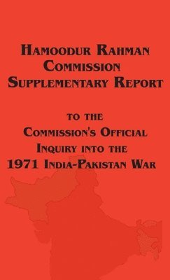 Government of Pakistan - Hamoodur Rahman Commission of Inquiry Into the 1971 India-Pakistan War, Supplementary Report, Inbunden