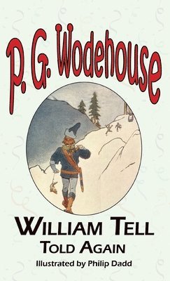 bokomslag William Tell Told Again - From the Manor Wodehouse Collection, a Selection from the Early Works of P. G. Wodehouse