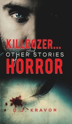 D J Kravon, D. J. Kravon - Killdozer... And Other Stories of Horror, Inbunden