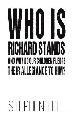 Stephen Teel - Who is Richard Stands and Why Do Our Children Pledge Their Allegiance to Him?, Häftad. Tillgänglighet: Lägg i varukorg