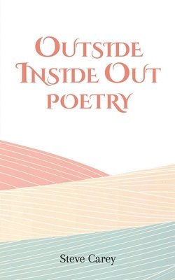 Steve Carey - Outside Inside Out - Poetry, Häftad