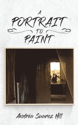 Andrea Suarez Hill, Andréa Suarez Hill - Portrait to Paint, Häftad