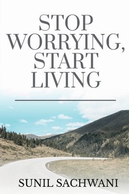 Sunil Sachwani, Sachwani,Sunil - Stop Worrying, Start Living, Häftad