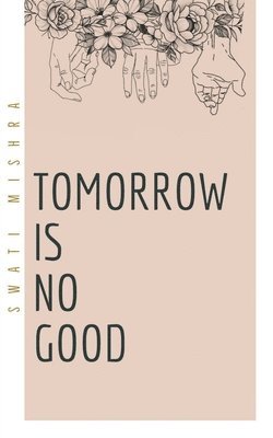 Tomorrow is no good 1