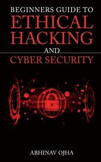 bokomslag Beginners Guide to Ethical Hacking and Cyber Security