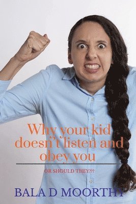 Bala D, D,Bala - Why your kid doesn't listen and obey you or should they?, Häftad
