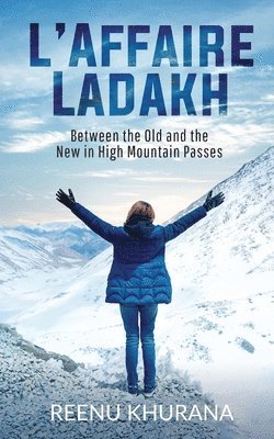 Reenu Khurana - L'Affaire Ladakh: Between the Old and the New in High Mountain Passes, Häftad