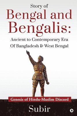 Subir - Story of Bengal and Bengalis: Ancient to Contemporary Era of Bangladesh & West Bengal: Genesis of Hindu-Muslim Discord, Häftad