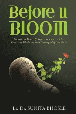Before U Bloom: Transform Yourself before you Enter This Practical World by Inculcating Magical Rules IN 1