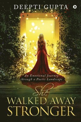 bokomslag She Walked Away Stronger: An Emotional Journey through a Poetic Landscape