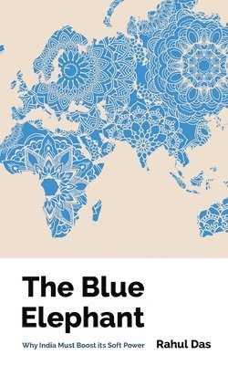 The Blue Elephant: Why India Must Boost its Soft Power 1