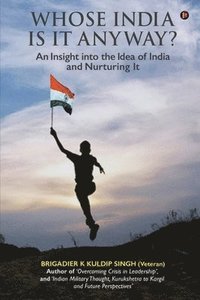 bokomslag Whose India Is It Anyway?: An Insight into the Idea of India and Nurturing It