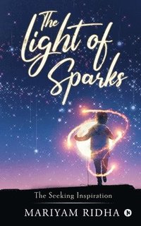 bokomslag The Light of Sparks: The Seeking Inspiration