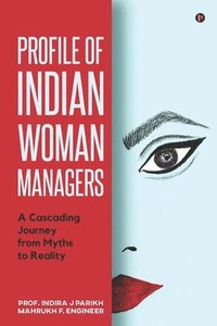 bokomslag Profile of Indian Woman Managers: A Cascading Journey from Myths to Reality