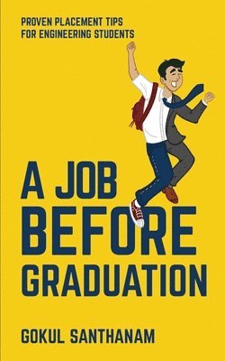 Gokul Santhanam - A Job Before Graduation: Proven Placement Tips for Engineering Students, Häftad
