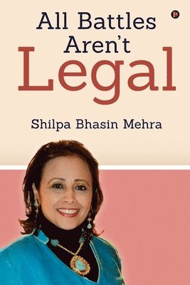 Shilpa Bhasin Mehra - All Battles Aren't Legal, Häftad