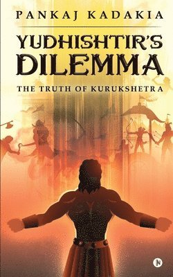 Yudhishtir's Dilemma: The Truth of Kurukshetra 1