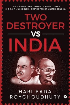 bokomslag Two Destroyer VS India: 1. M K Gandhi - Destroyer of United India. 2. Dr. SP Mukherjee - Destroyer of United Bengal.