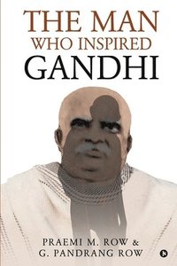 bokomslag The Man Who Inspired Gandhi
