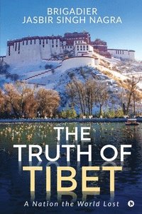 bokomslag The Truth of Tibet: A Nation the World Lost