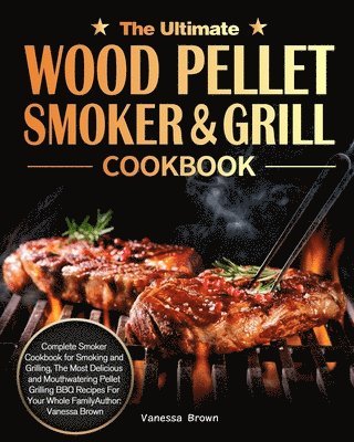 bokomslag The Ultimate Wood Pellet Grill and Smoker Cookbook