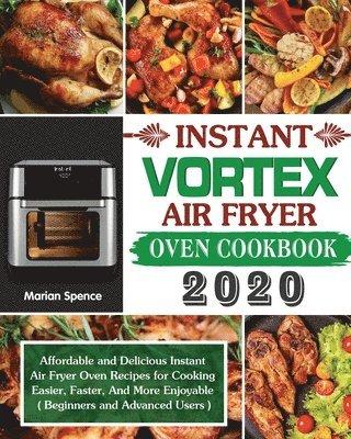 Marian Spence - Instant Vortex Air Fryer Oven Cookbook 2020, Häftad
