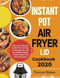 bokomslag Instant Pot Air Fryer Lid Cookbook 2020