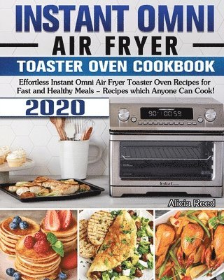 Alicia Reed - Instant Omni Air Fryer Toaster Oven Cookbook 2020, Häftad