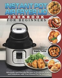 bokomslag Instant Pot Air Fryer Lid Cookbook For Beginners