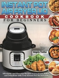 bokomslag Instant Pot Air Fryer Lid Cookbook For Beginners