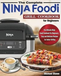 bokomslag The Complete Ninja Foodi Grill Cookbook for Beginners
