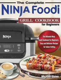 bokomslag The Complete Ninja Foodi Grill Cookbook for Beginners