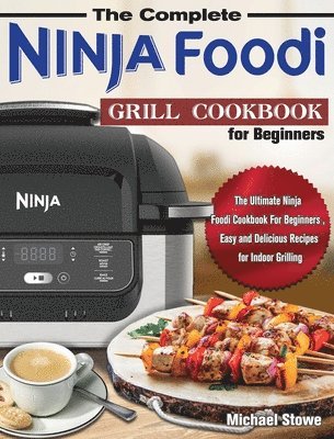 The Complete Ninja Foodi Grill Cookbook for Beginners 1