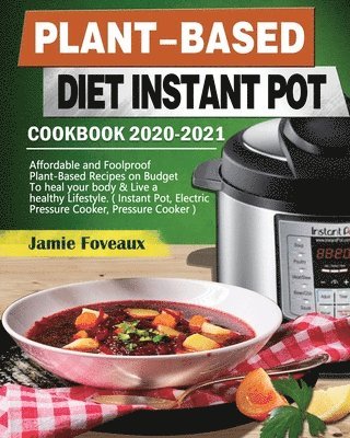 bokomslag Plant-Based Diet Instant Pot Cookbook 2020-2021