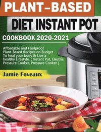 bokomslag Plant-Based Diet Instant Pot Cookbook 2020-2021