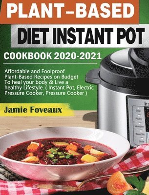 bokomslag Plant-Based Diet Instant Pot Cookbook 2020-2021