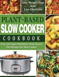 bokomslag Plant-Based Diet Slow Cooker Cookbook