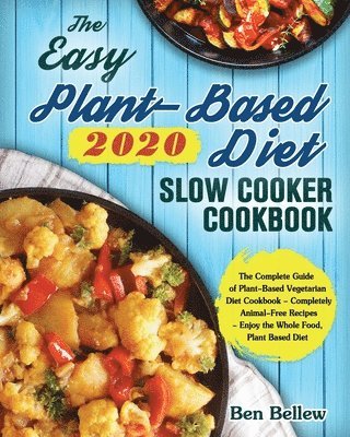 Easy Plant-Based Diet Slow Cooker Cookbook 2020