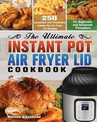 bokomslag The Ultimate Instant Pot Air Fryer Lid Cookbook