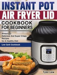 bokomslag Instant Pot Air Fryer Lid Cookbook for Beginners