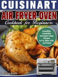 bokomslag Cuisinart Air Fryer Oven Cookbook for Beginners