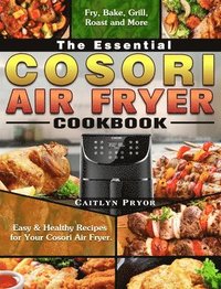 bokomslag The Essential Cosori Air Fryer Cookbook