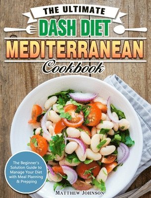 The Ultimate DASH Diet Mediterranean Cookbook – Matthew Johnson – Bok