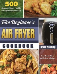 bokomslag The Beginner's Air Fryer Cookbook