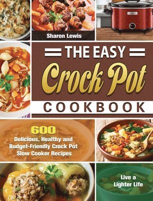 Sharon Lewis - Easy Crock Pot Cookbook, Inbunden